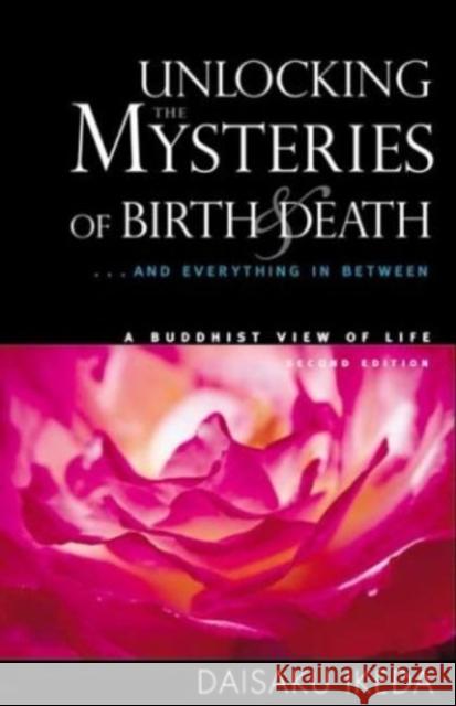 Unlocking the Mysteries of Birth & Death: . . . and Everything in Between, a Buddhist View Life Ikeda, Daisaku 9780972326704