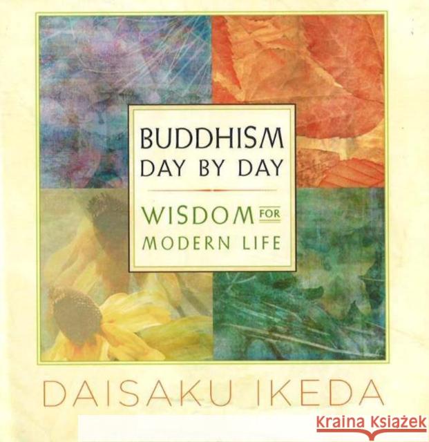 Buddhism Day by Day: Wisdom for Modern Life Ikeda, Daisaku 9780972326759