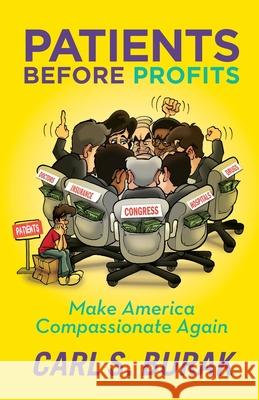 Patients Before Profits: Make America Compassionate Again Carl S. Burak 9780972335751 Stanton and Samuel LLC