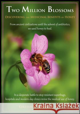 Two Million Blossoms: Discovering the Medicinal Benefits of Honey Kirsten S. Traynor 9780972349215 Image Design