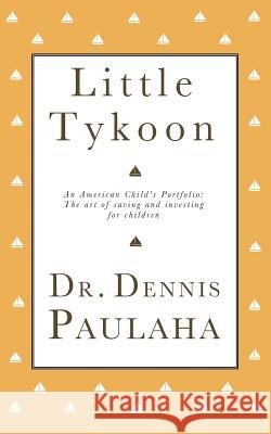 Little Tykoon Dennis F. Paulaha 9780972361965 Patron Books