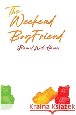 The Weekend Boyfriend Daniel Will-Harris 9780972376969