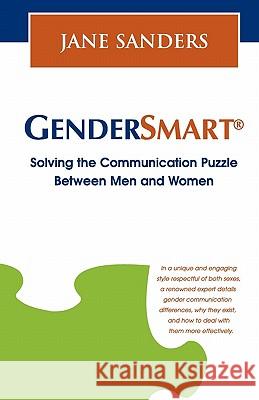 Gendersmart - Solving the Communication Puzzle Between Men and Women Jane Sanders 9780972381024