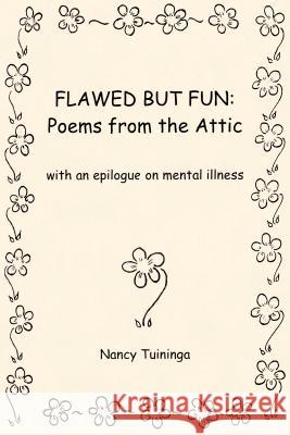 Flawed But Fun: Poems From the Attic Tuininga, Nancy 9780972388313 Peregrine Images