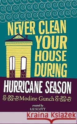 Never Clean Your House During Hurricane Season Modine Gunch Rosemary Ruiz Lewis Liz Scott Monaghan 9780972396837 Signature Design