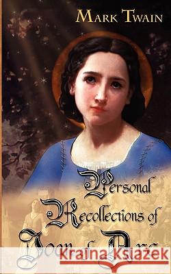 Personal Recollections of Joan of Arc Mark Twain Mark Twain 9780972397070 Arose Books