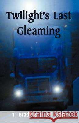 Twilight's Last Gleaming Terri L. Jenkins-Brady Timothy D. Brady Joan E. De 9780972402620 Write Up the Road Publishing