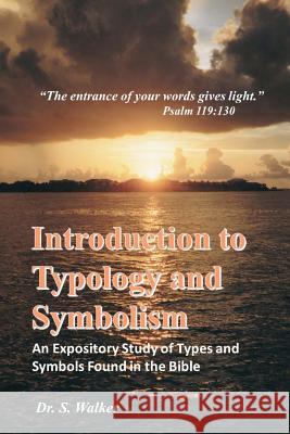 Introduction to Typology and Symbolism: An Expository Study of Types and Symbols Found in the Bible Dr Sheila Walker 9780972422024