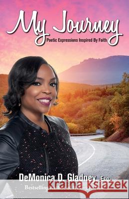 My Journey: Poetic Expressions Inspired By Faith Demonica Gladney 9780972422932