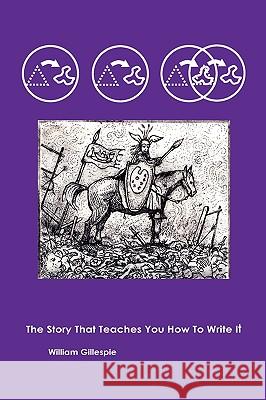 The Story That Teaches You How to Write It William Gillespie 9780972424400