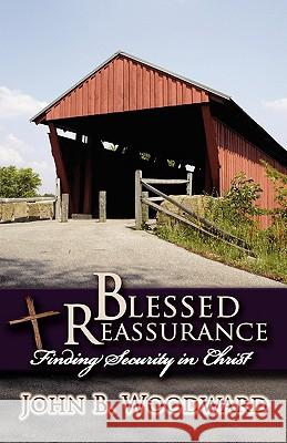 Blessed Reassurance John B. Woodward 9780972434324 Grace Fellowship International