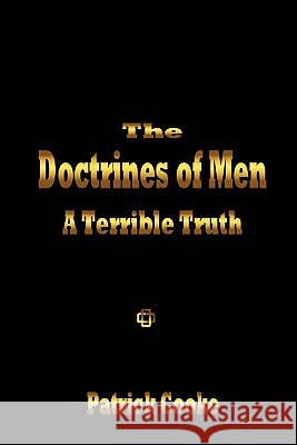 The Doctrines of Men - A Terrible Truth Patrick Cooke 9780972434720 Oracle Research Publishing