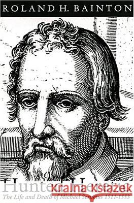Hunted Heretic: The Life and Death of Michael Servetus, 1511-1553 Roland Herbert Bainton Peter Hughes Angel Alcala 9780972501736 Blackstone Editions