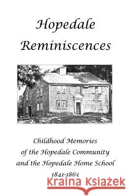 Hopedale Reminiscences: Childhood Memories of the Hopedale Community and the Hopedale Home School, 1841-1863 Lynn Gordon Hughes Sarah L. Daniels Sarah E. Bradbury 9780972501743 Blackstone Editions