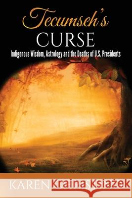 Tecumseh's Curse: Indigenous Wisdom, Astrology and the Deaths of U.S. Presidents Karen Christino 9780972511766 Karen Christino