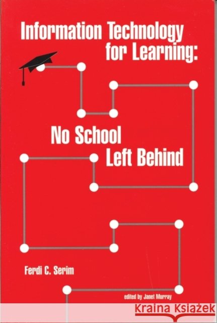 Information Technology for Learning: No School Left Behind Serim, Ferdi C. 9780972539104