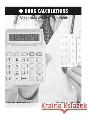 Drug Calculations for Nurses Who Hate Numbers MR Malcolm Rosenberg 9780972548304