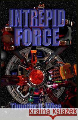 Intrepid Force Timothy D. Wise 9780972554978