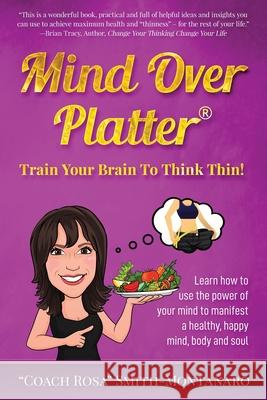 Mind Over Platter A (R) Train Your Brain to Think Thin. Rosa Smith-Montanaro 9780972573610 Mind/Body Institute