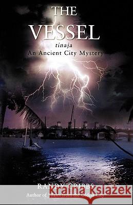 The Vessel Tinaja an Ancient City Mystery Randy Cribbs 9780972579681 Ocrs Inc.