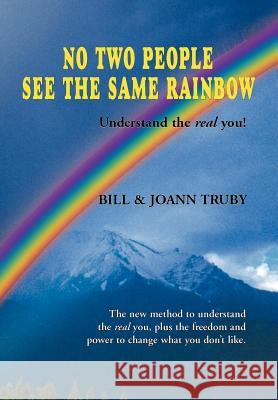 No Two People See the Same Rainbow Bill Truby Joann Truby 9780972589734