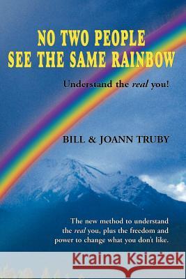No Two People See the Same Rainbow Bill Truby Joann Truby 9780972589741