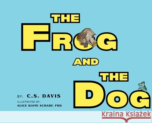 The Frog And The Dog Davis, Christine S., Scharf, Alice Diane 9780972635301 Christine S Davis