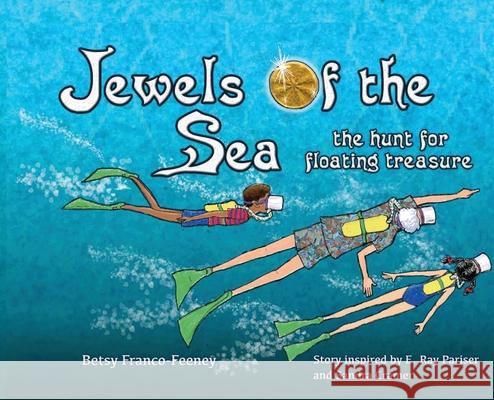 Jewels of the Sea: the hunt for floating treasure Betsy Franco-Feeney Betsy Franco-Feeney Sandra R. Cramer 9780972648707 Puddle Jump Press