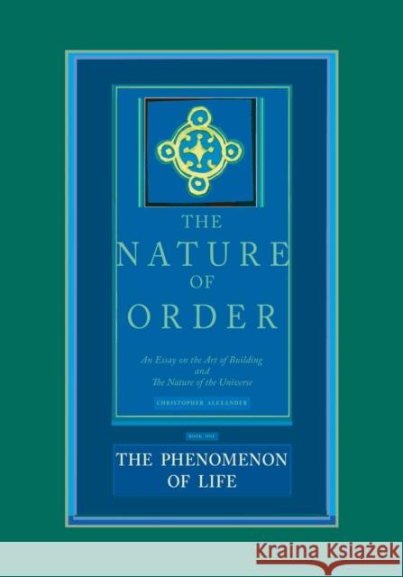 The Phenomenon of Life: An Essay on the Art of Building and the Nature of the Universe Alexander, Christopher 9780972652919