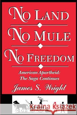 No Land No Mule No Freedom: American Apartheid: The Saga Continues James Wright 9780972658126 Jswltd