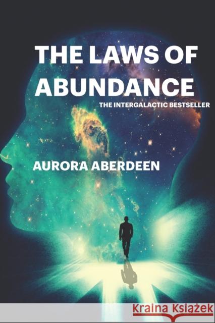 The Laws of Abundance: The Only Guide To Manifestation You Will Ever Need Aurora Aberdeen 9780972658867