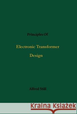 Principles Of Electronic Transformer Design Still, Alfred 9780972659642