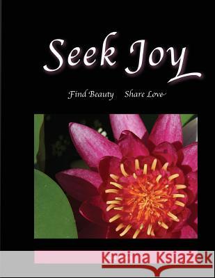 Seek Joy: Find Beauty, Share Love Saira Priest 9780972662826 Niche Publishing and Marketing