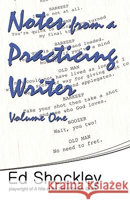 Notes from a Practicing Writer: The Craft, Career, and Aesthetic of Playwriting Shockley, Ed 9780972690638