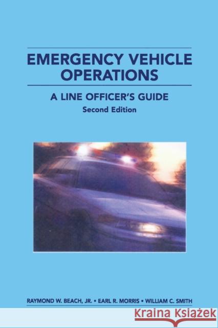 Emergency Vehicle Operations: A Line Officer's Guide, Second Edtion Beach, Raymond W., Jr. 9780972713405 CRC Press