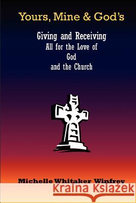 Yours, Mine & God's Michelle Whitaker Winfrey 9780972717939 Hobby House Publishing Group