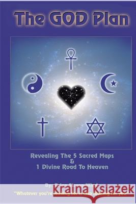 The God Plan: Revealing the 5 Sacred Maps & 1 Divine Road to Heaven Brian Strong-Wind 9780972735520