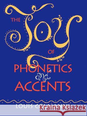 The Joy of Phonetics and Accents Louis E. Colaianni 9780972745000