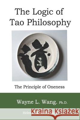 The Logic of Tao Philosophy Wayne L. Wan 9780972749619 Helena Island Publisher