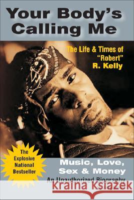 Your Body's Calling Me: Music, Love, Sex & Money: The Life & Times of 