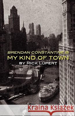 Brendan Constantine Is My Kind Of Town Lupert, Rick 9780972755566 Ain't Got No Press