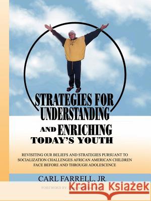 Strategies for Understanding and Enriching Today's Youth Carl Jr. Farrell 9780972758277 G Publishing