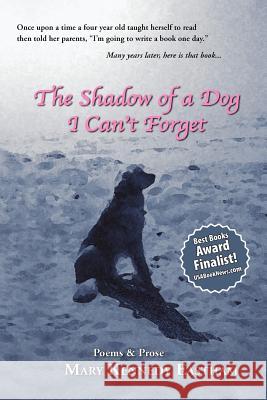 The Shadow of a Dog I Can't Forget Mary Kennedy Eastham 9780972772174 Robertson Publishing