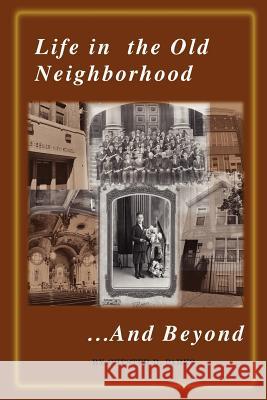 Life in the Old Neighborhood...and Beyond Chester D. Parks 9780972784078 Mystic Publishers