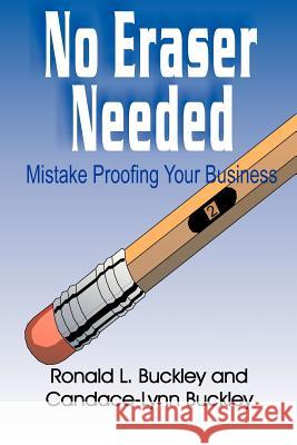 No Eraser Needed: Mistake Proofing Your Buciness Ronald L. Buckley Candace L. Buckley 9780972788113 Shady Brook Press