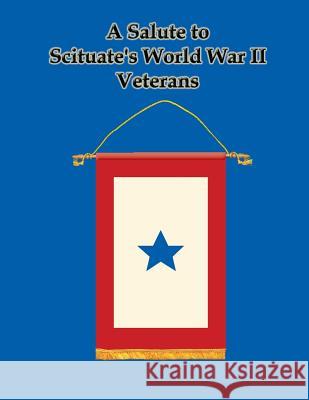 A Salute to Scituate's World War II Veterans Town of Scituate Archives 9780972815543 Converpage