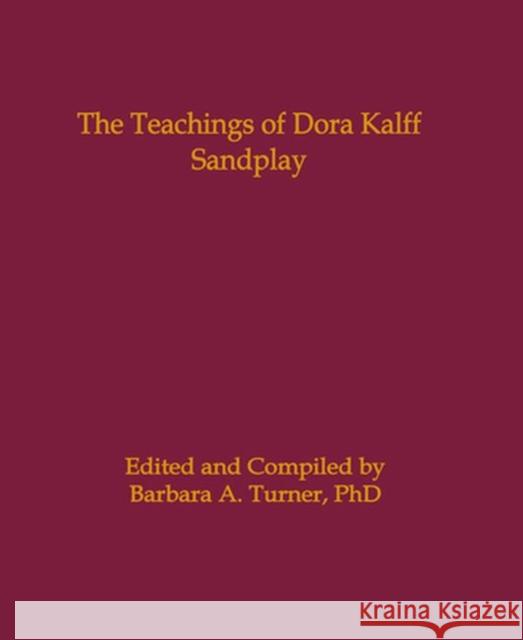 The Teachings of Dora Kalff: Sandplay Barbara Turner 9780972851794 Temenos Press