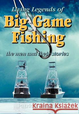 Living Legends of Big Game Fishing Patrick J. Mansell Lisa A. Mansell Paul Hammond 9780972856478 Bimini Twist Adventures