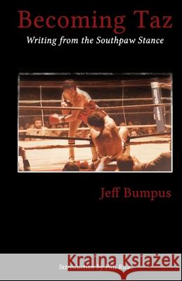 Becoming Taz: Writing from the Southpaw Stance Jeff Bumpus Phil Rice 9780972860482 Canopic Publishing