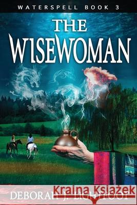 Waterspell Book 3: The Wisewoman Lightfoot, Deborah J. 9780972876889 Seven Rivers Publishing